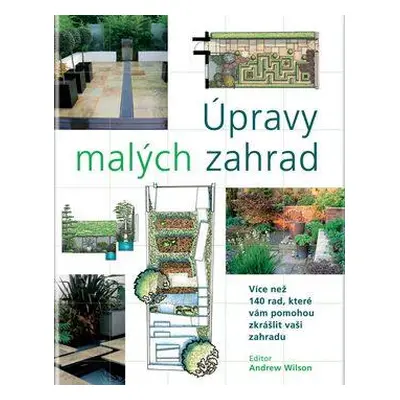 Úpravy malých zahrad (Wilson Andrew)