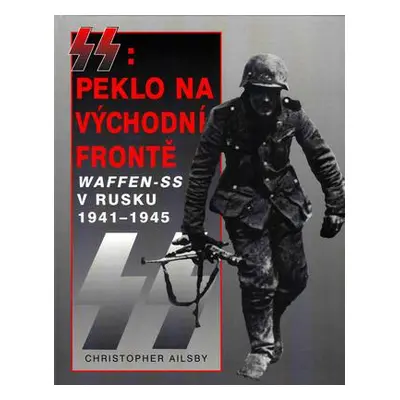 SS: Peklo na východní frontě (Christopher Ailsby)