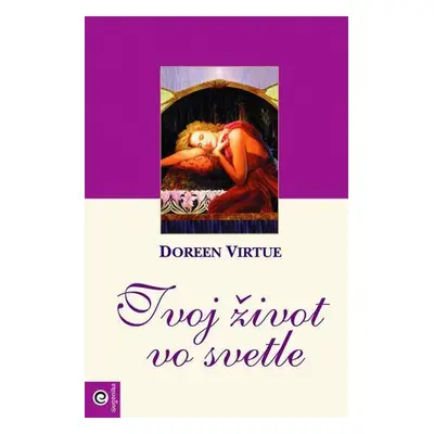 Tvoj život vo svetle (Doreen Virtue) (slovensky)