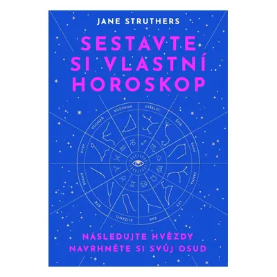 Sestavte si vlastní horoskop (Jane Struthers)