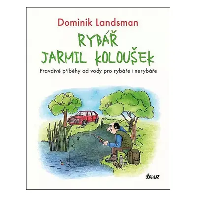 Rybář Jarmil Koloušek (Dominik Landsman)