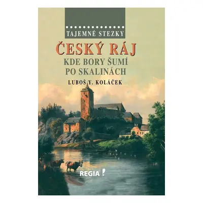 Český ráj. Kde bory šumí po skalinách (Luboš Y. Koláček)