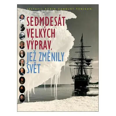 Sedmdesát velkých výprav, jež změnily svět (Robin Hanbury-Tenison)