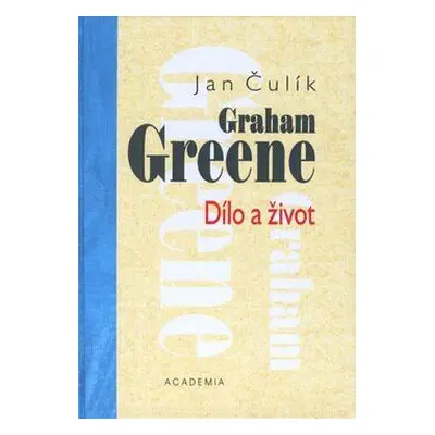 Graham Greene - Dílo a život (Čulík, Jan)