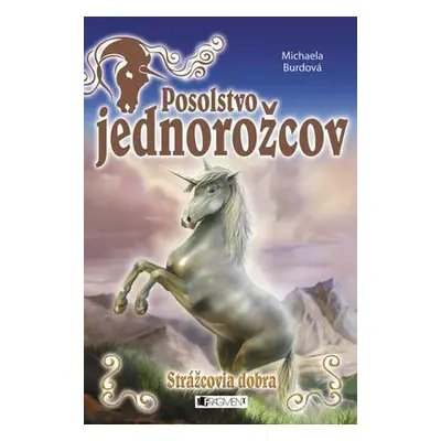 Posolstvo jednorožcov Strážcovia dobra (Michaela Burdová) (slovensky)