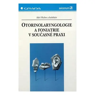 Otorinolaryngologie a foniatrie v současné praxi (Aleš Hahn)