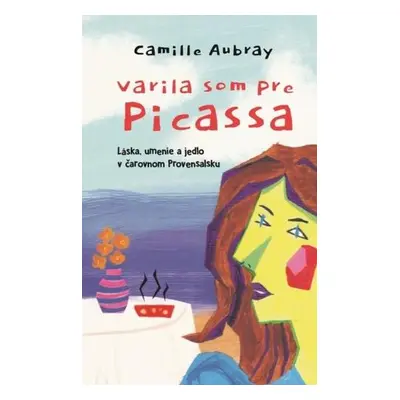 Varila som pre Picassa (Camille Aubray) (slovensky)