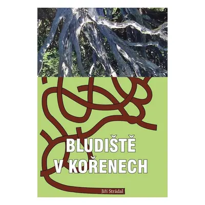 Bludiště v kořenech (Jiří Strádal)