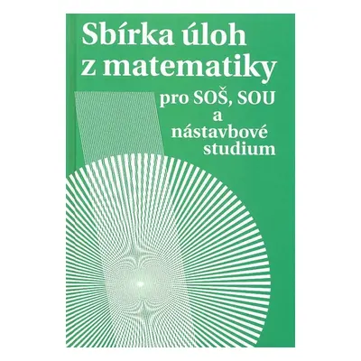 Sbírka úloh z matematiky pro SOŠ a SO SOU a nástavbové studium (Milada Hudcová)