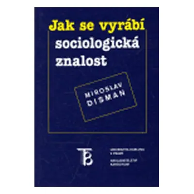 Jak se vyrábí sociologická znalost (Miroslav Disman)