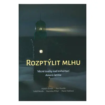 Rozptýlit mlhu - Věcné úvahy nad exhortací Amoris laetitia (Vojtěch Šimek)