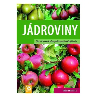 Jádroviny - Přes 160 barevných fotografií a popisů odrůd jádrovin (Nesrsta Dušan)