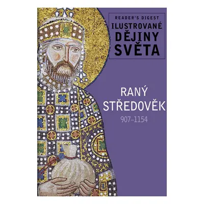 Raný středověk 907-1154 - Ilustrované dějiny světa