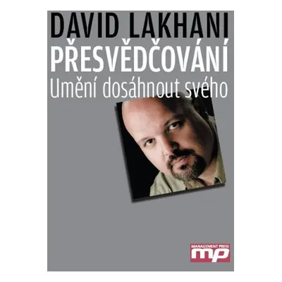 Přesvědčování - Umění dosáhnout svého (Lakhani Dave)