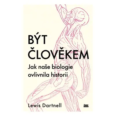 Být člověkem - Jak naše biologie ovlivnila historii (Lewis Dartnell)