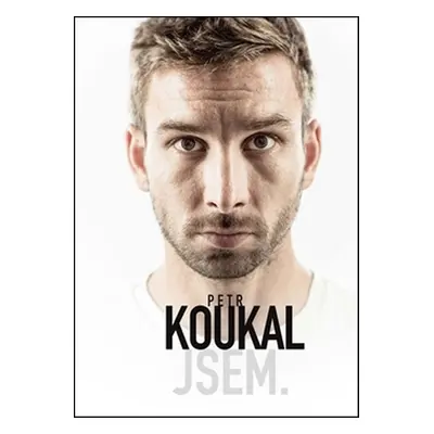 Petr Koukal: Jsem. (Martin Moravec)