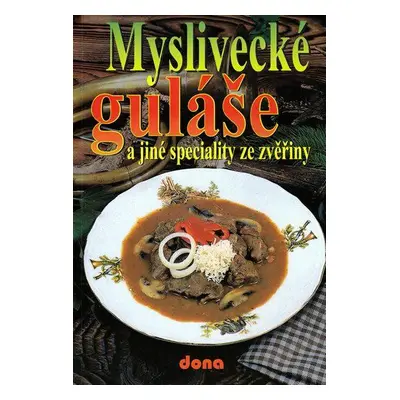 Myslivecké guláše a jiné speciality ze zvěřiny (Vladimír Doležal)