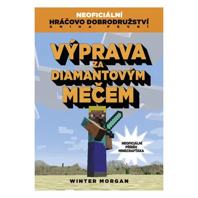 Výprava za diamantovým mečem - Neoficiální hráčovo dobrodružství: Kniha první (Morgan Winter)