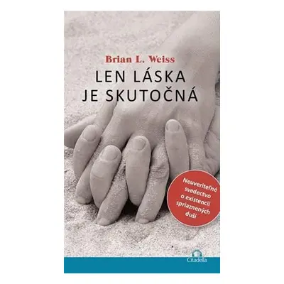 Len láska je skutočná (Brian L. Weiss) (slovensky)