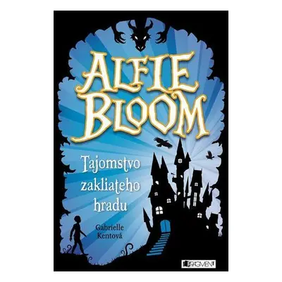 Alfie Bloom a tajomstvo zakliateho hradu (Kent Gabrielle) (slovensky)