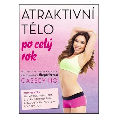 Atraktivní tělo po celý rok (Cassey Ho)