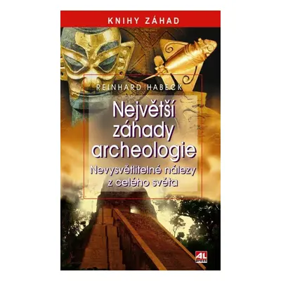 Největší záhady archeologie (Reinhard Habeck)