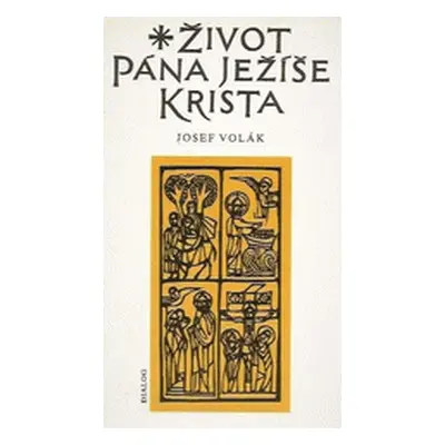 Život Pána Ježíše Krista sepsaný podle všech čtyř sv. evangelií sv. Matouše, sv. Marka, sv. Luká