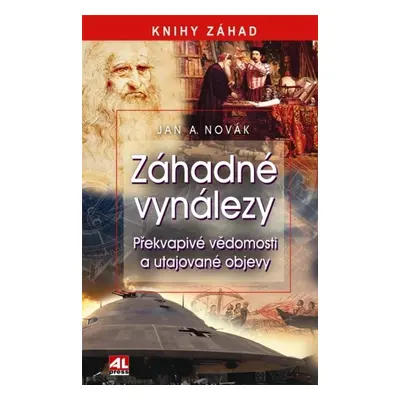 Záhadné vynálezy - Překvapivé vědomosti a utajované objevy (Jan A. Novák)