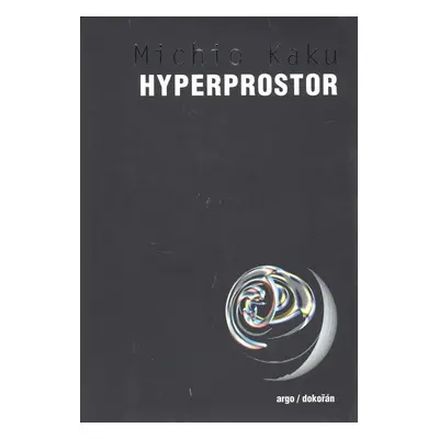 Hyperprostor - Vědecká odysea paralelními vesmíry, zakřiveným prostorem a desátým rozměrem (Mich