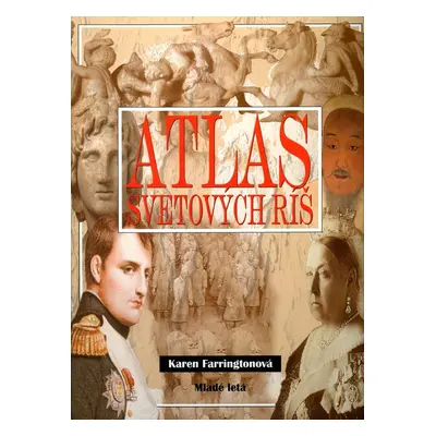 Atlas svetových ríš (Karen Farringtonová) (slovensky)