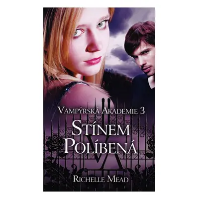 Vampýrská akademie 3 - Stínem políbená (Richelle Mead)