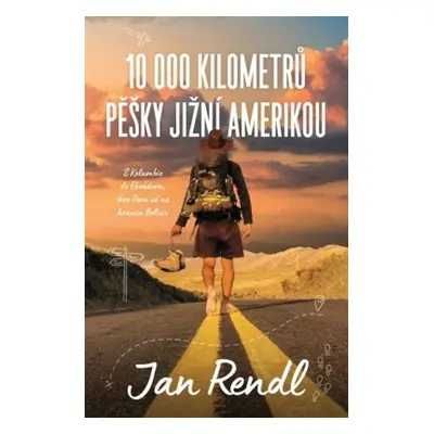 10 000 kilometrů pěšky Jižní Amerikou (Jan Rendl)