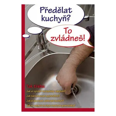 Předělat kuchyň? To zvládneš!