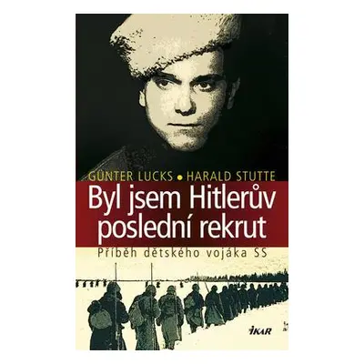 Byl jsem Hitleru°v poslední rekrut (Günter Lucks)