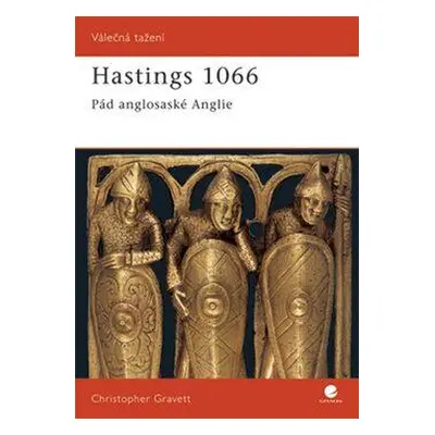 Hastings 1066 - Pád anglosaské Anglie (Christopher Gravett)