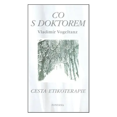 Co s doktorem - Cesta etikoterapie (Vladimír Vogeltanz)