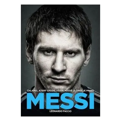 Messi: Chlapec, který chodil všude pozdě (a dnes je první) (Leonardo Faccio)