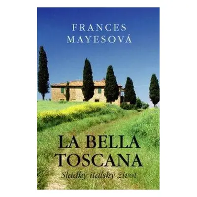 La bella Toscana (Frances Mayesová)