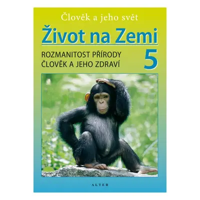 Život na Zemi 5 - Přírodověda pro 5. ročník ZŠ (Helena Kholová)