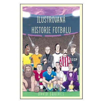 Ilustrovaná historie fotbalu (Squires David)