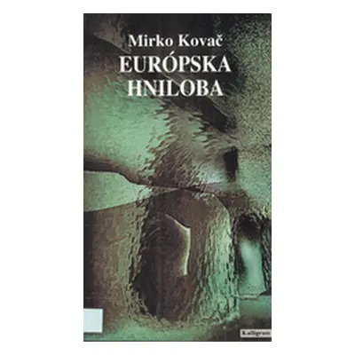 Európska hniloba (Mirko Kovač) (slovensky)