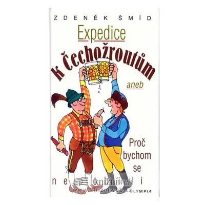 Expedice k Čechožroutům aneb Proč bychom se nepobili (Zdeněk Šmíd)