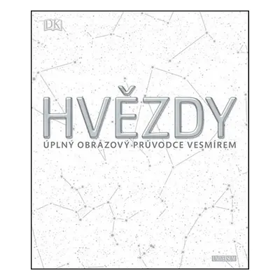 Hvězdy: Úplný obrazový průvodce vesmírem - kolektiv autorů (Marek Chvátal)