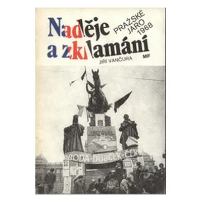 Naděje a zklamání - Pražské jaro 1968 (Jiří Vančura)