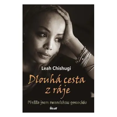 Dlouhá cesta z ráje - Přežila jsem rwandskou genocidu (Leah Chishugi)