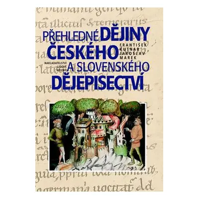 Přehledné dějiny českého a slovenského dějepisectví (František Kutnar)