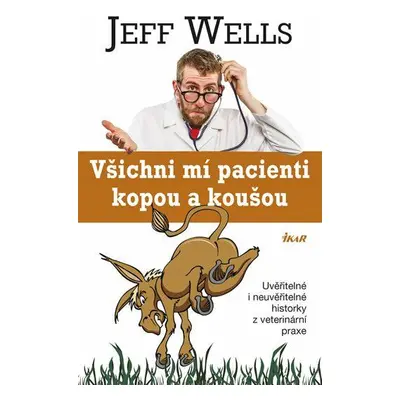 Všichni mí pacienti kopou a koušou (Wells Jeff)