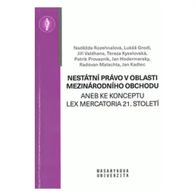 Nestátní právo v oblasti mezinárodního obchodu aneb ke konceptu Lex Mercatoria 21. století (Roze