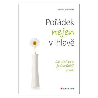 Pořádek nejen v hlavě - 28 dní pro jednodušší život (Michaela Dombrovská)