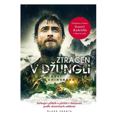 Ztracen v džungli - Strhující příběh o přežití v Amazonii podle skutečných událostí (Ghinsberg Y